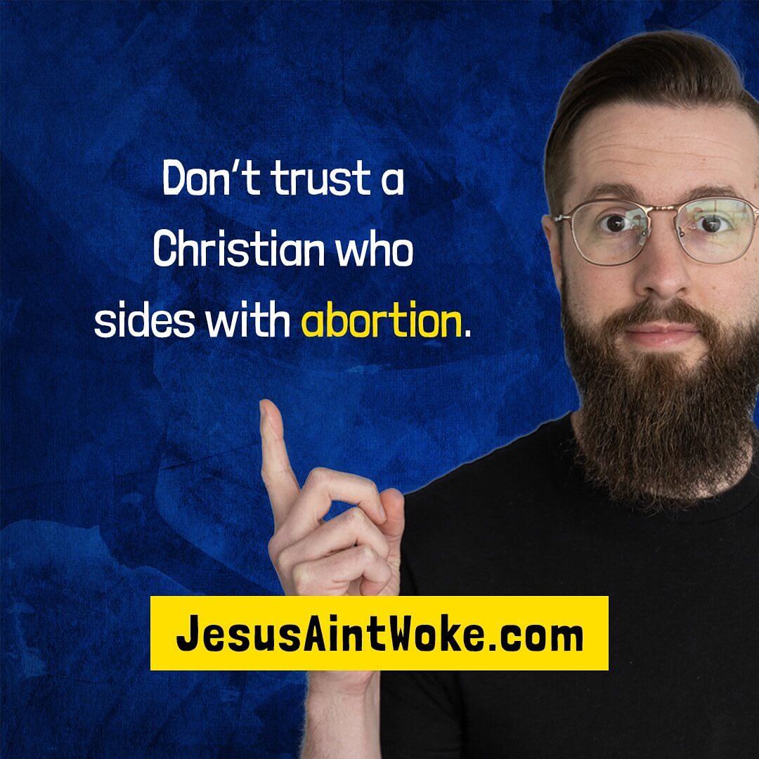 Don't trust a Christian who sides with abortion.