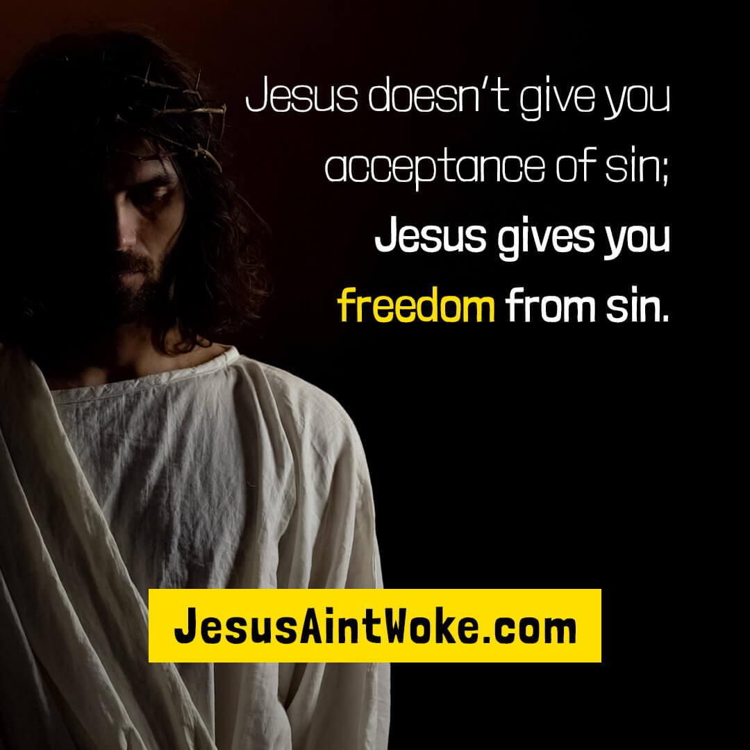 Jesus doesn't give you acceptance of sin; Jesus gives you freedom from sin.